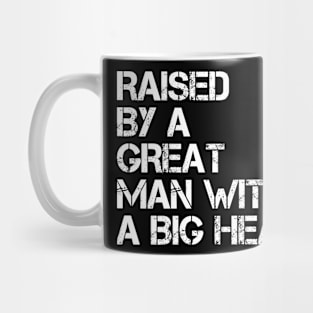 raised by a great man with a big heart Mug